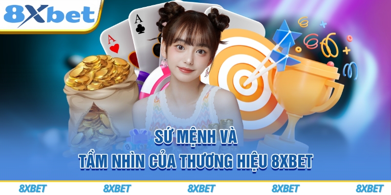 8XBET Amigos ⭐️ Link Vào 8XBET.Com Tặng Đến 888K ⚡️ 6 Sứ mệnh và tầm nhìn của thương hiệu 8xbet